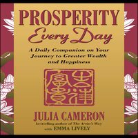 Prosperity Every Day: A Daily Companion on Your Journey to Greater Wealth and Happiness - Julia Cameron, Emma Lively