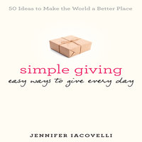 Simple Giving: Easy Ways to Give Every Day - Jennifer Iacovelli