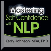 Mastering Self-Confidence with NLP - Kerry L. Johnson