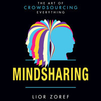 Mindsharing: The Art of Crowdsourcing Everything - Lior Zoref