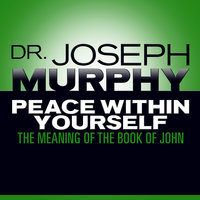 Peace Within Yourself: The Meaning of the Book of John - Joseph Murphy