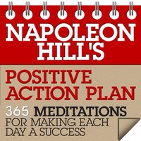 Napoleon Hill's Positive Action Plan: 365 Meditations For Making Each Day a Success - Napoleon Hill