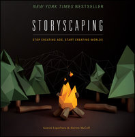 Storyscaping: Stop Creating Ads, Start Creating Worlds - Gaston Legorburu, Darren McColl