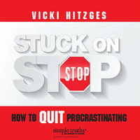 Stuck on Stop: How to Quit Procrastinating - Vicki Hitzges