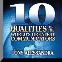 Ten Qualities The World's Greatest Communicators - Tony Alessandra