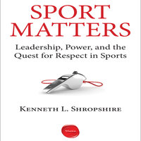 Sport Matters: Leadership, Power, and the Quest for Respect in Sports - Kenneth L. Shropshire