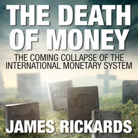 The Death Money: The Coming Collapse of the International Monetary System (Int'Edit.) - James Rickards