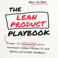 The Lean Product Playbook: How to Innovate with Minimum Viable Products and Rapid Customer Feedback - Dan Olsen