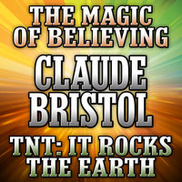 The Magic Believing and TNT: It Rocks the Earth - Claude Bristol