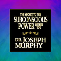 The Secret to the Subconscious Power Within You - Joseph Murphy