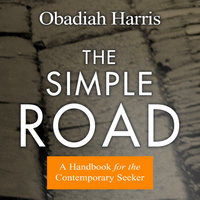The Simple Road: A Handbook for the Contemporary Seeker - Obadiah Harris