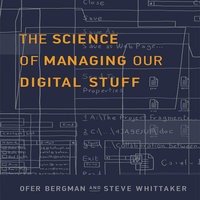 The Science of Managing Our Digital Stuff - Ofer Bergman, Steve Whitaker