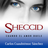 Sheccid: Cuando el amor duele - Carlos Cuauhtémoc Sánchez