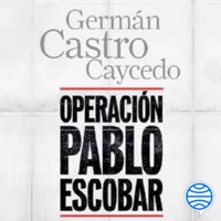 Operación Pablo Escobar - Germán Castro Caycedo