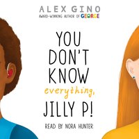 You Don't Know Everything, Jilly P! - Alex Gino