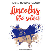 Lincolns blå soldat - Torill Thorstad Hauger