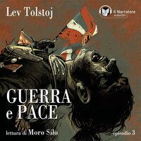 Guerra e Pace - Libro I - Parte III - Episodio 3 - Lev Tolstoj