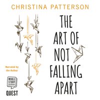 The Art of Not Falling Apart - Christina Patterson