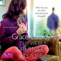 The Week I Ruined My Life - Caroline Grace-Cassidy