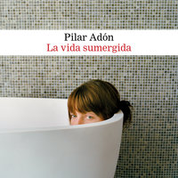 La vida sumergida - Pilar Adón