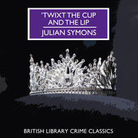 'Twixt the Cup and the Lip - Julian Symons