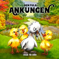 Sagor för barn: Den fula ankungen - Staffan Götestam, Josefine Götestam, H. C. Andersen