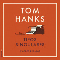 Tipos singulares y otros relatos - Tom Hanks