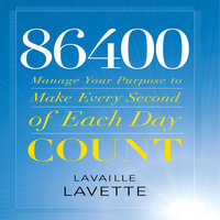 86400: Manage Your Purpose to Make Every Second of Each Day Count - Lavaille Lavette