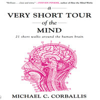 A Very Short Tour the Mind: 21 Short Walks Around the Human Brain - Michael Corballis
