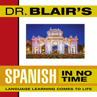 Dr. Blair's Spanish in No Time: The Revolutionary New Language Instruction Method That's Proven to Work! - Robert Blair