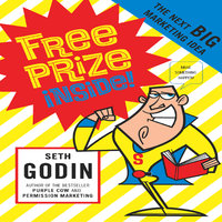 Free Prize Inside!: The Next Big Marketing Idea - Seth Godin
