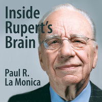 Inside Rupert's Brain: How the World's Most Powerful Media Mogul Really Thinks - Paul R. LaMonica