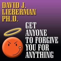 Get Anyone to Forgive You For Anything: The Proven Step-by-Step Method to a Winning Apology - David J. Lieberman