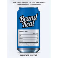 Brand Real: How Smart Companies Live Their Brand Promise and Inspire Fierce Customer Loyalty - Laurence Vincent