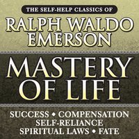 Mastery of Life: The Self-Help Classics of Ralph Waldo Emerson - Ralph Waldo Emerson