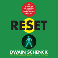 Reset: How to Beat the Job-Loss Blues and Get Ready for Your Next Act - Dwain Schenck