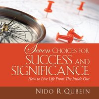 Seven Choices for Success and Significance: How to Live Life From the Inside Out - Nido R. Qubein