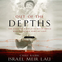 Out the Depths: The Story of a Child of Buchenwald Who Returned Home at Last - Israel Meir Lau