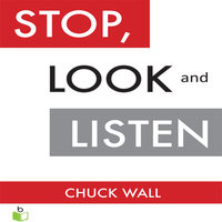 Stop, Look, and Listen: The Customer CEO Business Fable About How to Profit from the Power of Your Customers - Chuck Wall