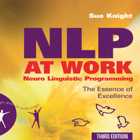 NLP at Work: The Essence of Excellence, 3rd Edition (People Skills for Professionals) - Sue Knight