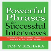 Powerful Phrases for Successful Interviews: Over 400 Ready-to-Use Words and Phrases That Will Get You the Job You Want - Tony Beshara
