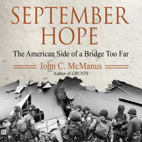 September Hope: The American Side of a Bridge Too Far - John C. McManus