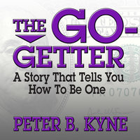 The Go-Getter: A Story That Tells You How to Be One - Peter B. Kyne