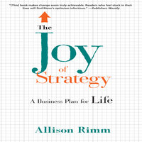 The Joy Strategy: A Business Plan for Life: A Business Plan fo Life - Allison Rimm