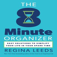 The 8 Minute Organizer: Easy Solutions to Simplify Your Life in Your Spare Time - Regina Leeds