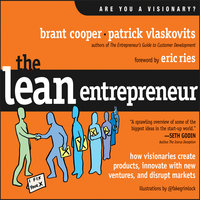 The Lean Entrepreneur: How Visionaries Create Products, Innovate with New Ventures, and Disrupt Markets - Patrick Vlaskovits, Brant Cooper