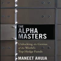 The Alpha Masters: Unlocking the Genius of the World's Top Hedge Funds - Maneet Ahuja