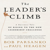 The Leader's Climb: A Business Tale of Rising to the New Leadership Challenge - Paul Heagen, Bob Parsanko