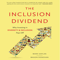 The Inclusion Dividend: Why Investing in Diversity & Inclusion Pays Off - Mason Donovan, Mark Kaplan