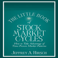 The Little Book of Stock Market Cycles: How to Take Advantage of Time-Proven Market Patterns - Jeffrey A. Hirsch